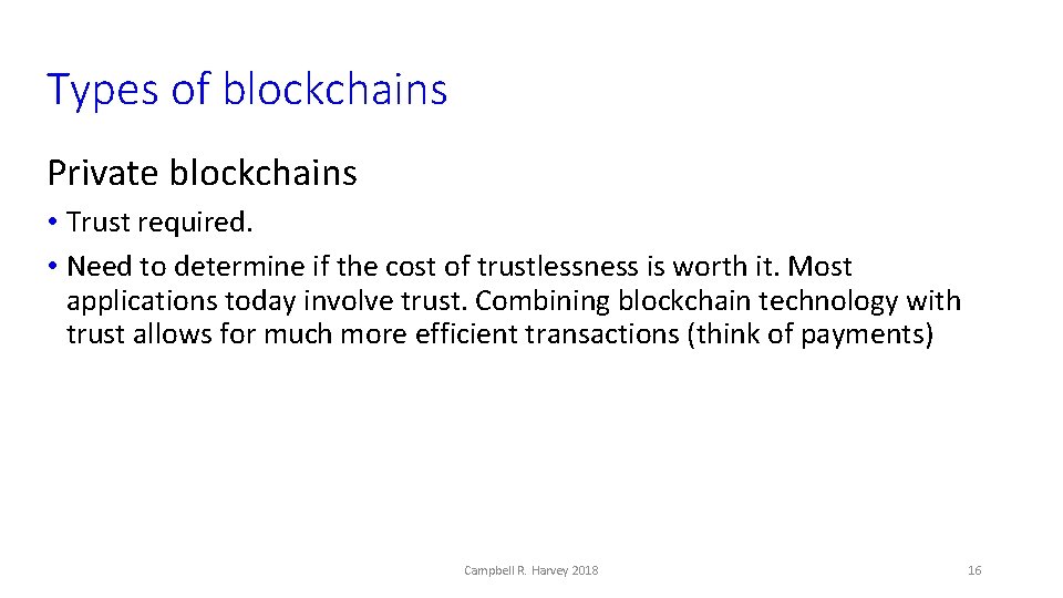 Types of blockchains Private blockchains • Trust required. • Need to determine if the