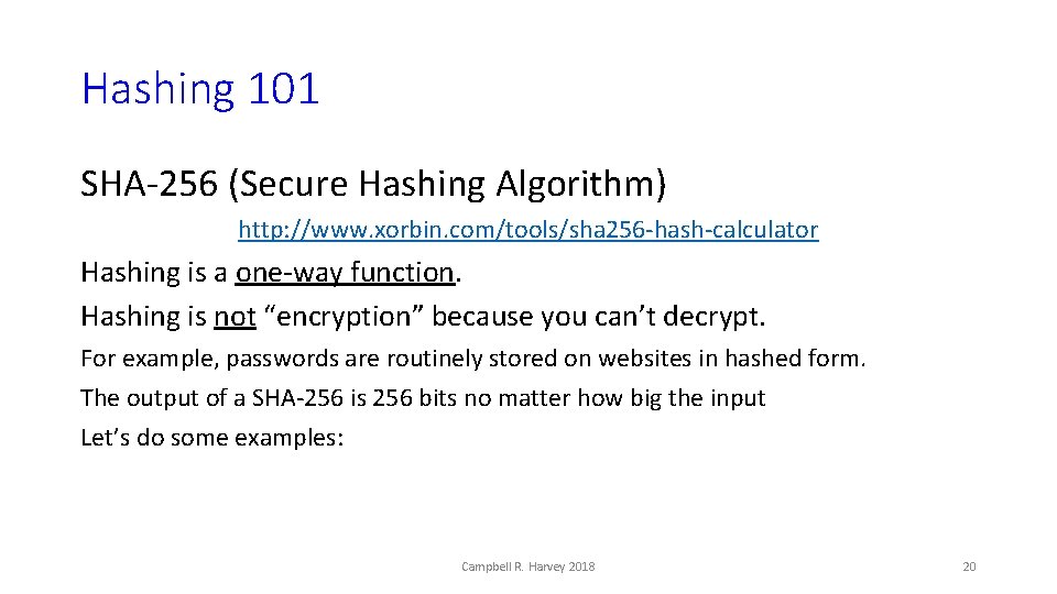 Hashing 101 SHA-256 (Secure Hashing Algorithm) http: //www. xorbin. com/tools/sha 256 -hash-calculator Hashing is