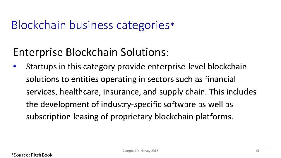 Blockchain business categories* Enterprise Blockchain Solutions: • Startups in this category provide enterprise-level blockchain