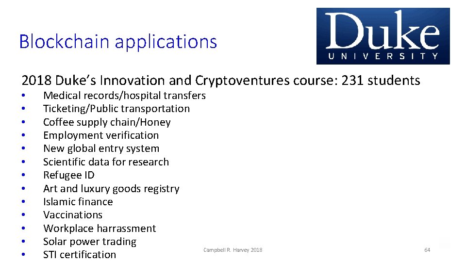 Blockchain applications 2018 Duke’s Innovation and Cryptoventures course: 231 students • • • •