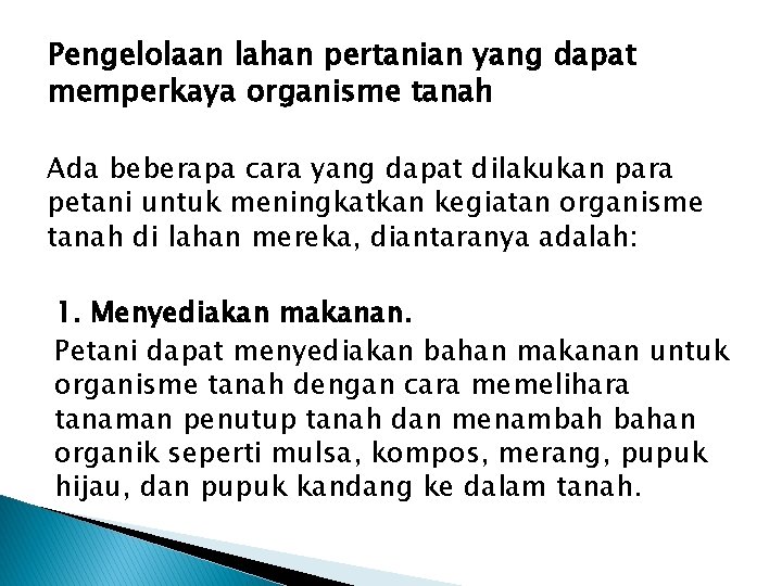 Pengelolaan lahan pertanian yang dapat memperkaya organisme tanah Ada beberapa cara yang dapat dilakukan