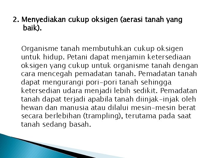 2. Menyediakan cukup oksigen (aerasi tanah yang baik). Organisme tanah membutuhkan cukup oksigen untuk