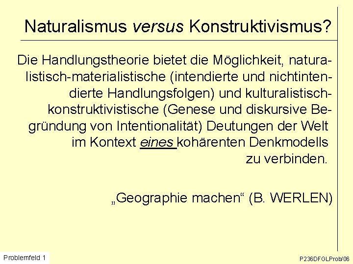 Naturalismus versus Konstruktivismus? Die Handlungstheorie bietet die Möglichkeit, naturalistisch-materialistische (intendierte und nichtintendierte Handlungsfolgen) und