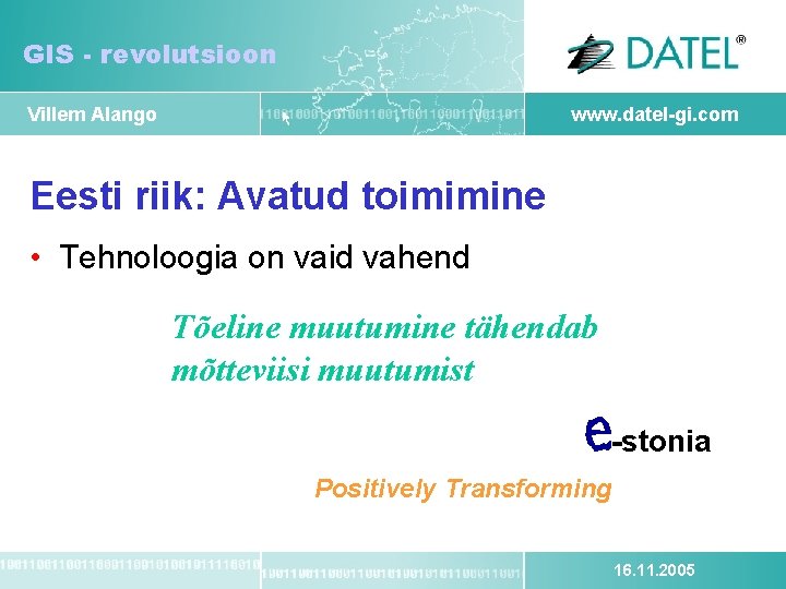 GIS - revolutsioon Villem Alango www. datel-gi. com Eesti riik: Avatud toimimine • Tehnoloogia