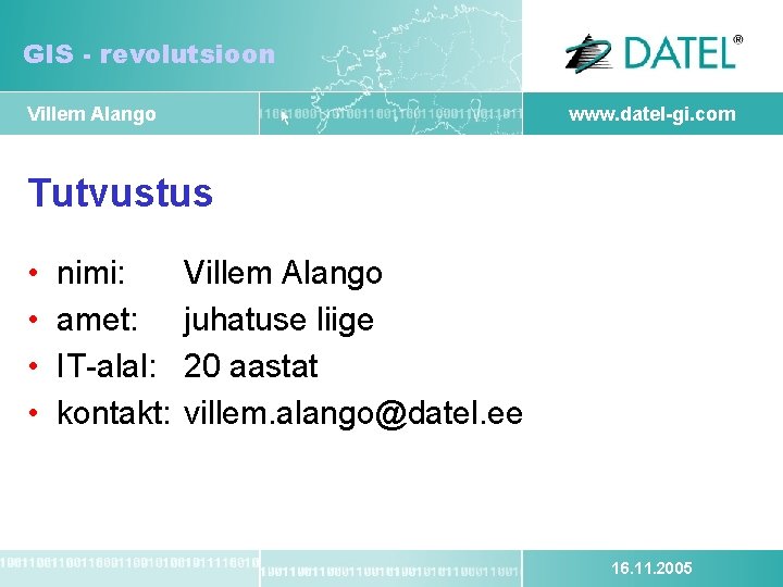 GIS - revolutsioon Villem Alango www. datel-gi. com Tutvustus • • nimi: amet: IT-alal: