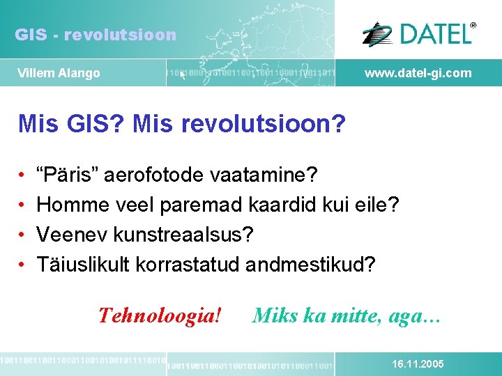 GIS - revolutsioon Villem Alango www. datel-gi. com Mis GIS? Mis revolutsioon? • •
