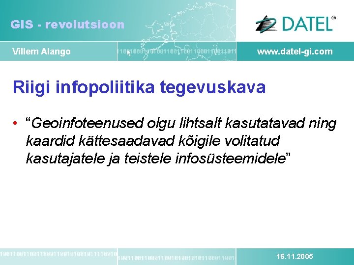 GIS - revolutsioon Villem Alango www. datel-gi. com Riigi infopoliitika tegevuskava • “Geoinfoteenused olgu