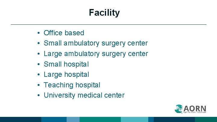 Facility • • Office based Small ambulatory surgery center Large ambulatory surgery center Small