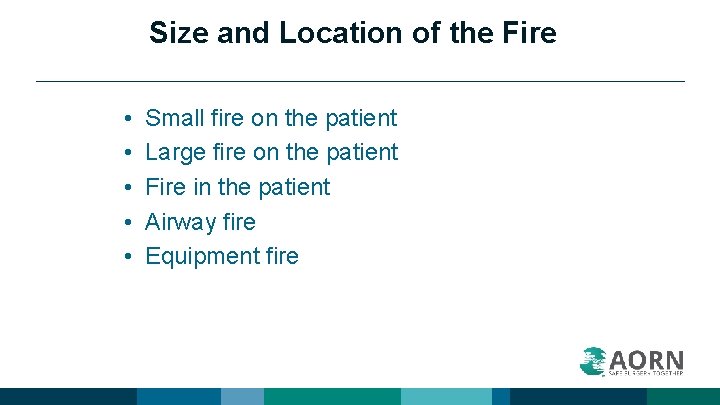 Size and Location of the Fire • • • Small fire on the patient