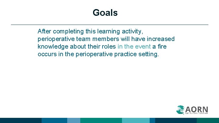 Goals After completing this learning activity, perioperative team members will have increased knowledge about