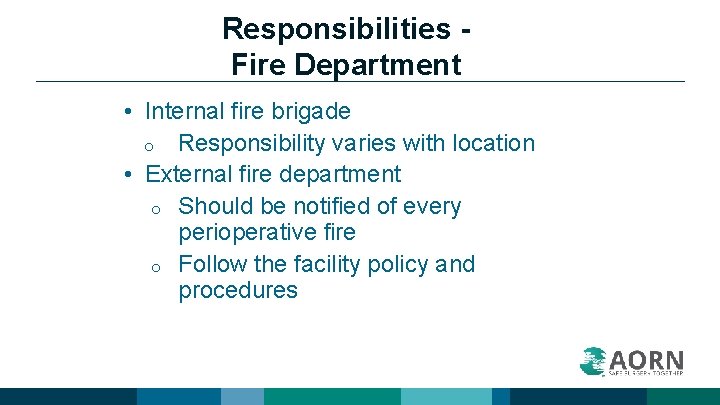 Responsibilities Fire Department • Internal fire brigade o Responsibility varies with location • External