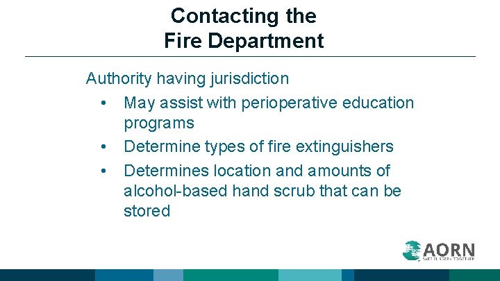 Contacting the Fire Department Authority having jurisdiction • May assist with perioperative education programs