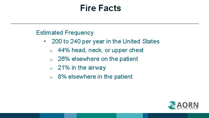 Fire Facts Estimated Frequency • 200 to 240 per year in the United States