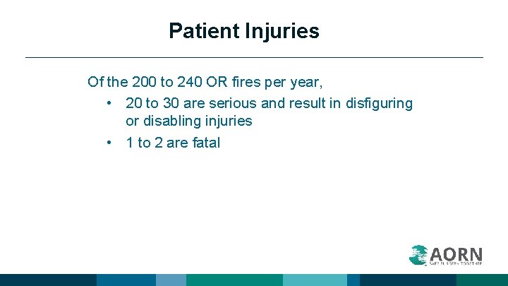 Patient Injuries Of the 200 to 240 OR fires per year, • 20 to