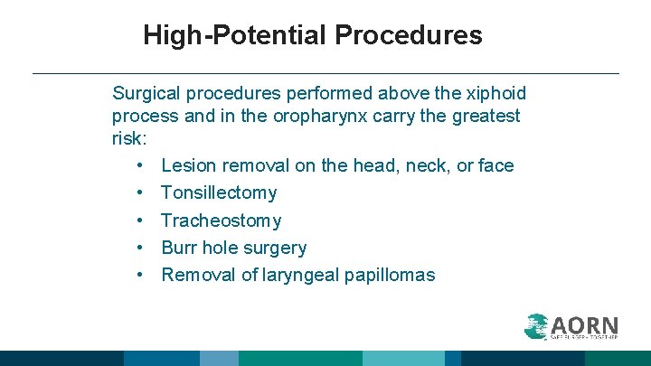 High-Potential Procedures Surgical procedures performed above the xiphoid process and in the oropharynx carry