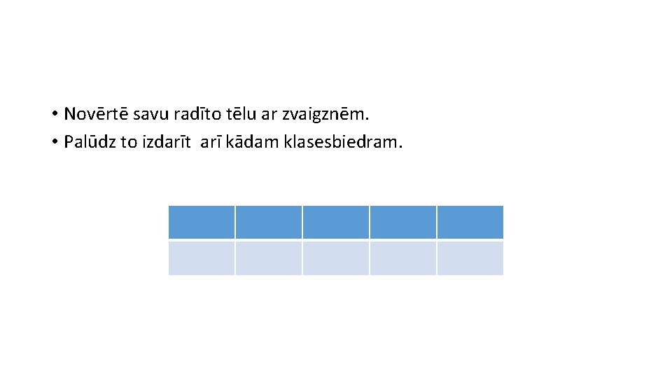  • Novērtē savu radīto tēlu ar zvaigznēm. • Palūdz to izdarīt arī kādam