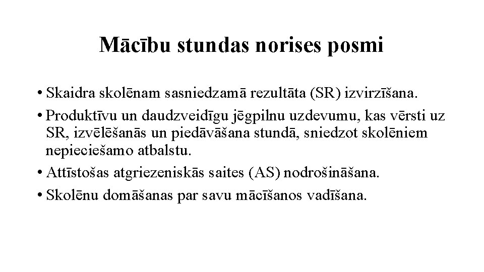 Mācību stundas norises posmi • Skaidra skolēnam sasniedzamā rezultāta (SR) izvirzīšana. • Produktīvu un