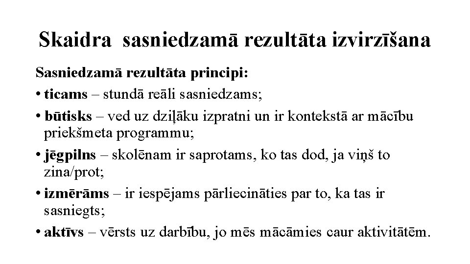 Skaidra sasniedzamā rezultāta izvirzīšana Sasniedzamā rezultāta principi: • ticams – stundā reāli sasniedzams; •