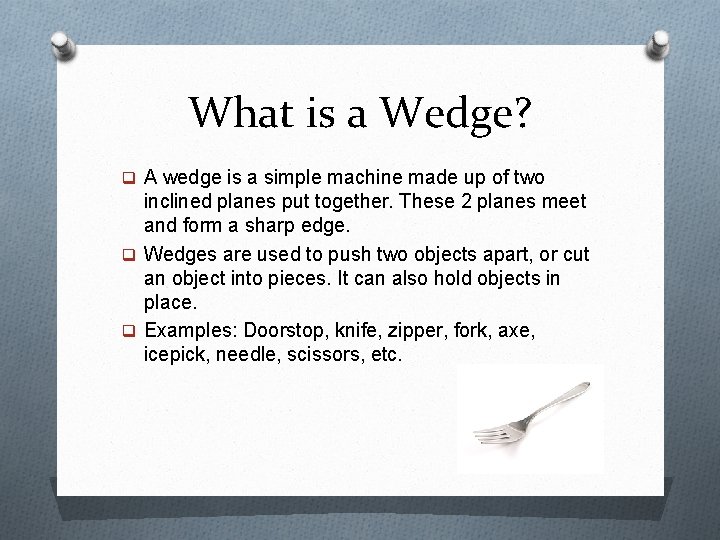 What is a Wedge? q A wedge is a simple machine made up of