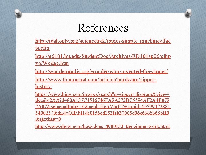 References http: //idahoptv. org/sciencetrek/topics/simple_machines/fac ts. cfm http: //ed 101. bu. edu/Student. Doc/Archives/ED 101 sp