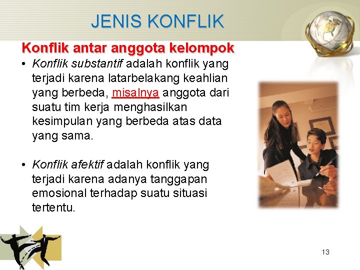 JENIS KONFLIK Konflik antar anggota kelompok • Konflik substantif adalah konflik yang terjadi karena