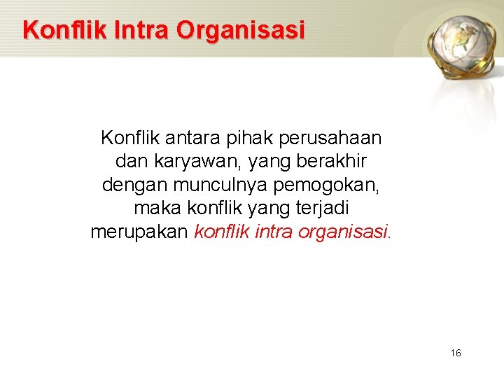 Konflik Intra Organisasi Konflik antara pihak perusahaan dan karyawan, yang berakhir dengan munculnya pemogokan,