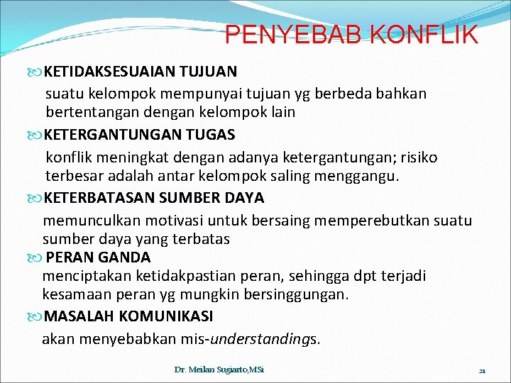 PENYEBAB KONFLIK KETIDAKSESUAIAN TUJUAN suatu kelompok mempunyai tujuan yg berbeda bahkan bertentangan dengan kelompok