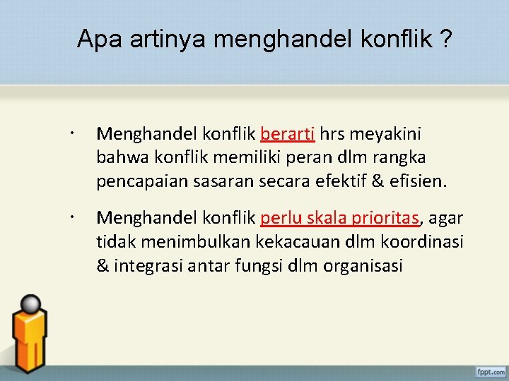 Apa artinya menghandel konflik ? Menghandel konflik berarti hrs meyakini bahwa konflik memiliki peran