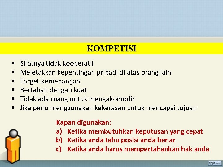 KOMPETISI § § § Sifatnya tidak kooperatif Meletakkan kepentingan pribadi di atas orang lain