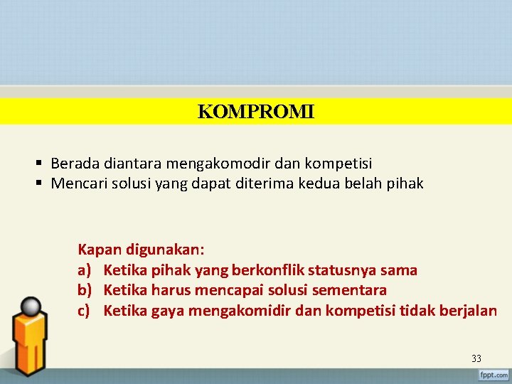 KOMPROMI § Berada diantara mengakomodir dan kompetisi § Mencari solusi yang dapat diterima kedua