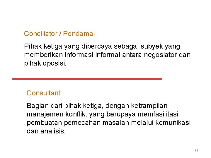 Conciliator / Pendamai Pihak ketiga yang dipercaya sebagai subyek yang memberikan informasi informal antara