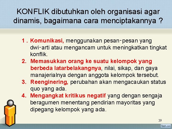 KONFLIK dibutuhkan oleh organisasi agar dinamis, bagaimana cara menciptakannya ? 1. Komunikasi, menggunakan pesan‑pesan