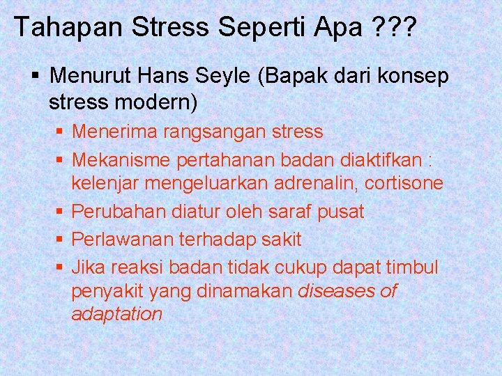 Tahapan Stress Seperti Apa ? ? ? § Menurut Hans Seyle (Bapak dari konsep