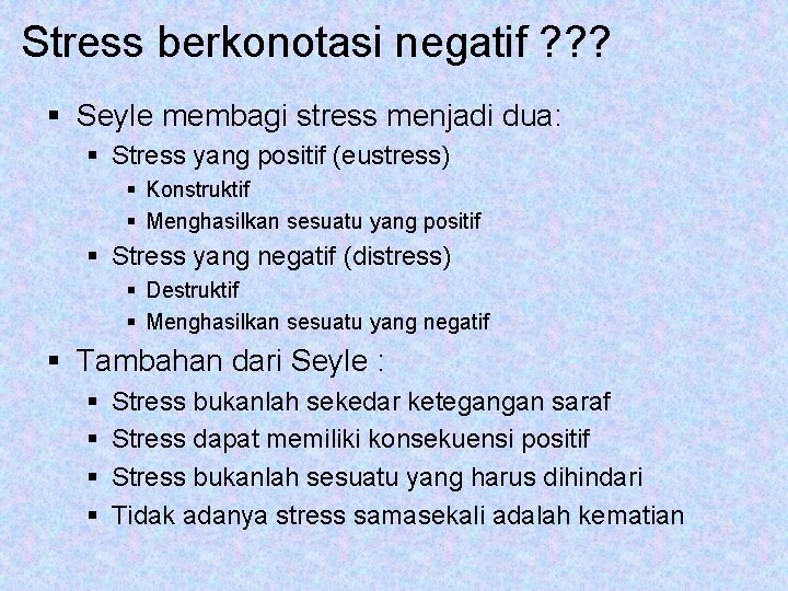 Stress berkonotasi negatif ? ? ? § Seyle membagi stress menjadi dua: § Stress