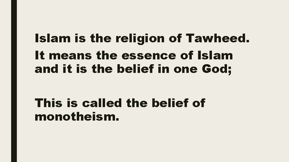 Islam is the religion of Tawheed. It means the essence of Islam and it