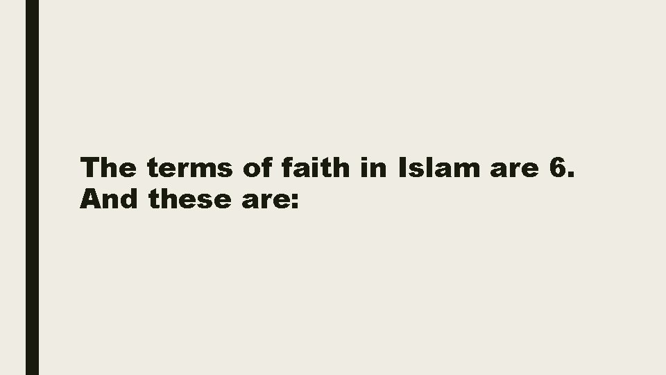 The terms of faith in Islam are 6. And these are: 