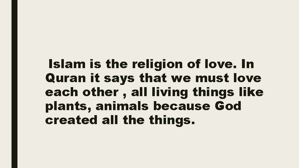 Islam is the religion of love. In Quran it says that we must love