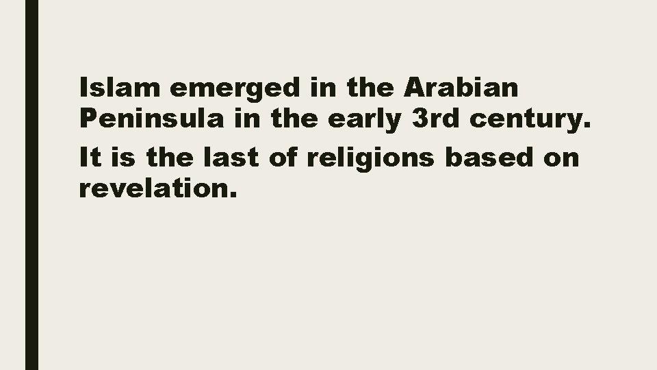 Islam emerged in the Arabian Peninsula in the early 3 rd century. It is