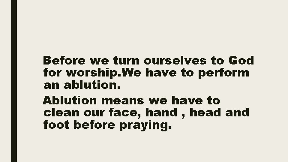 Before we turn ourselves to God for worship. We have to perform an ablution.