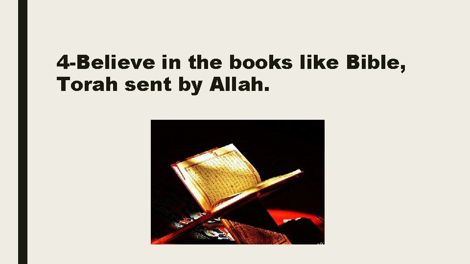 4 -Believe in the books like Bible, Torah sent by Allah. 