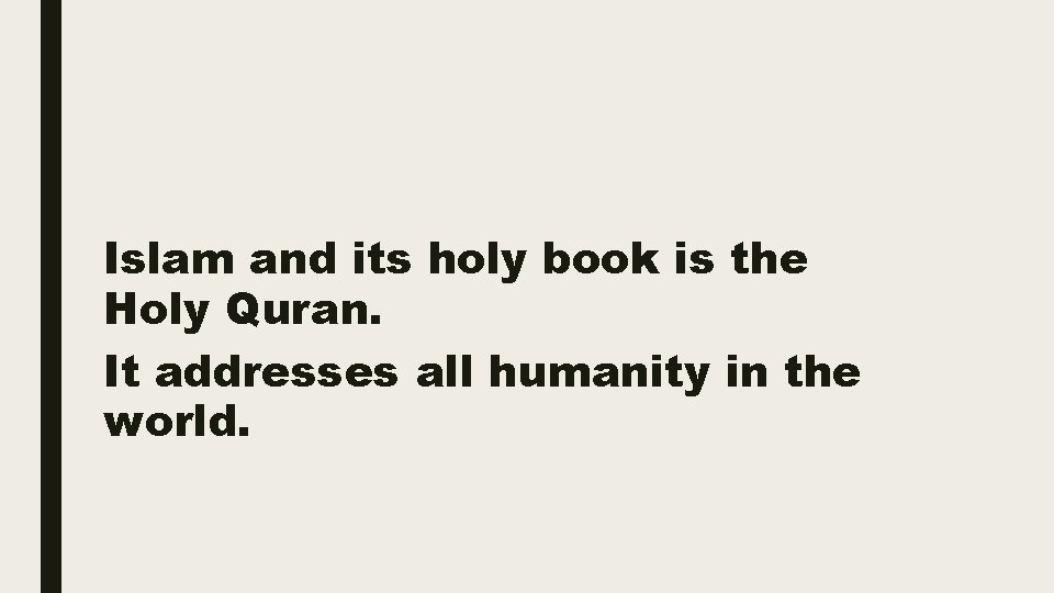 Islam and its holy book is the Holy Quran. It addresses all humanity in