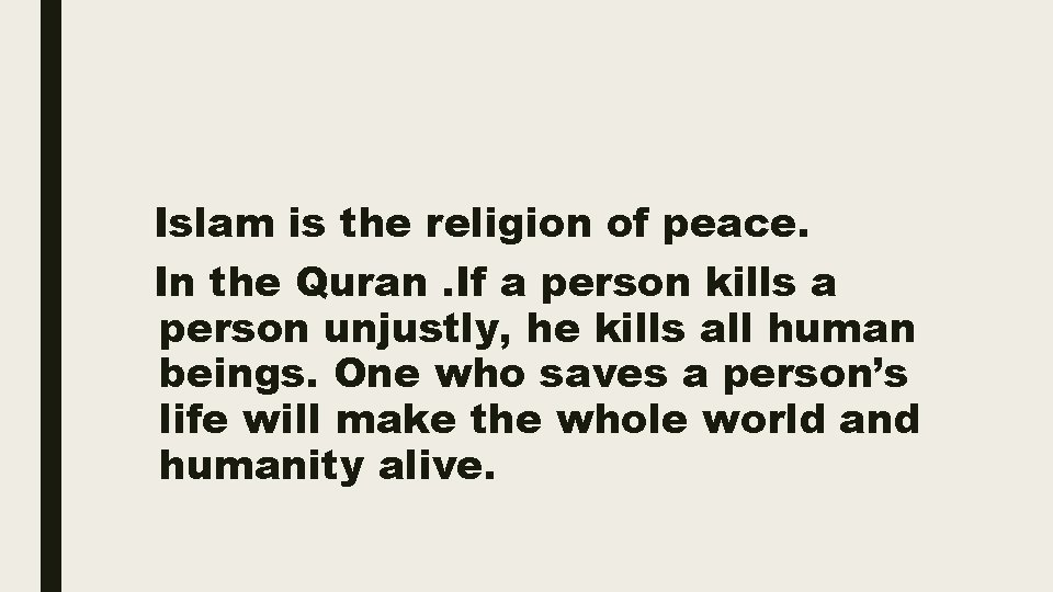 Islam is the religion of peace. In the Quran. If a person kills a