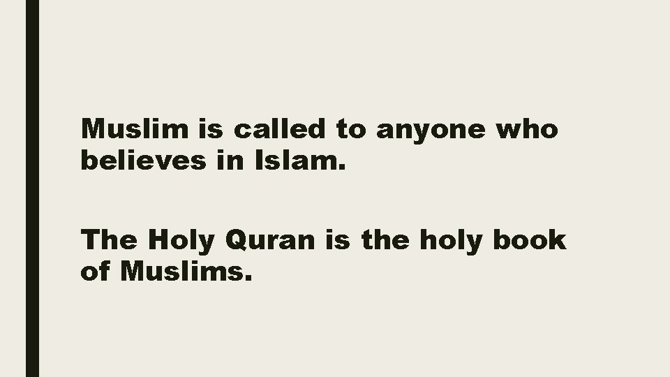 Muslim is called to anyone who believes in Islam. The Holy Quran is the