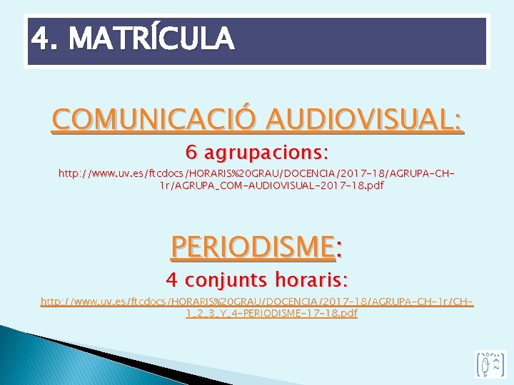 4. MATRÍCULA COMUNICACIÓ AUDIOVISUAL: 6 agrupacions: http: //www. uv. es/ftcdocs/HORARIS%20 GRAU/DOCENCIA/2017 -18/AGRUPA-CH 1 r/AGRUPA_COM-AUDIOVISUAL-2017