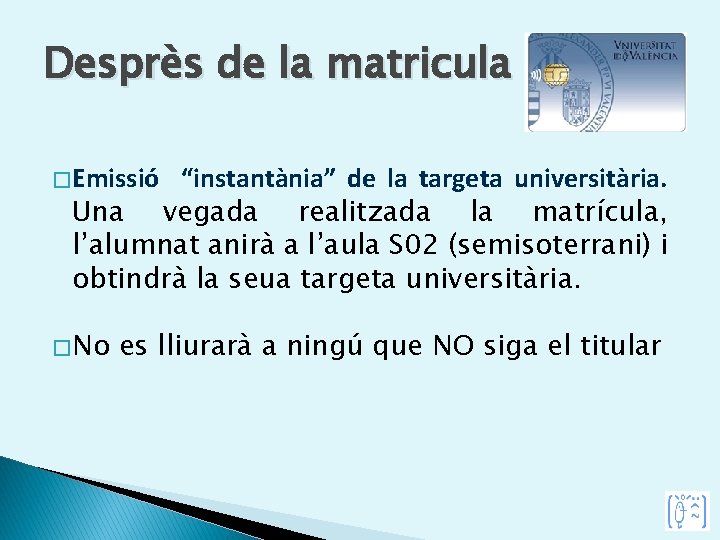 Desprès de la matricula. . . � Emissió “instantània” de la targeta universitària. Una