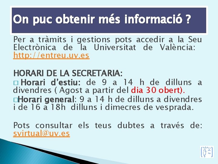 On puc obtenir més informació ? Per a tràmits i gestions pots accedir a