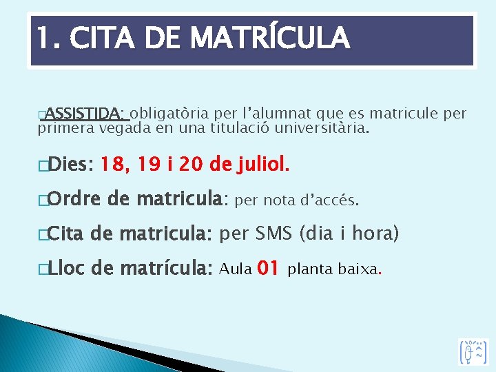 1. CITA DE MATRÍCULA �ASSISTIDA: obligatòria per l’alumnat que es matricule per primera vegada