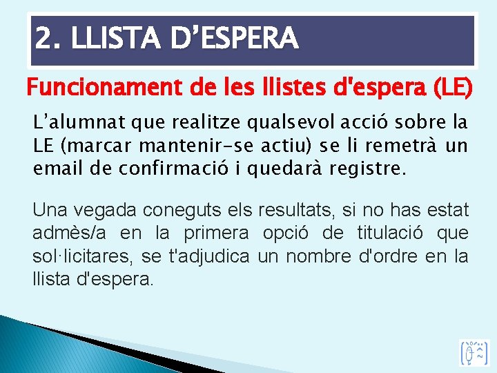 2. LLISTA D’ESPERA Funcionament de les llistes d'espera (LE) L’alumnat que realitze qualsevol acció