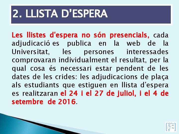 2. LLISTA D’ESPERA Les llistes d'espera no són presencials, cada adjudicació es publica en