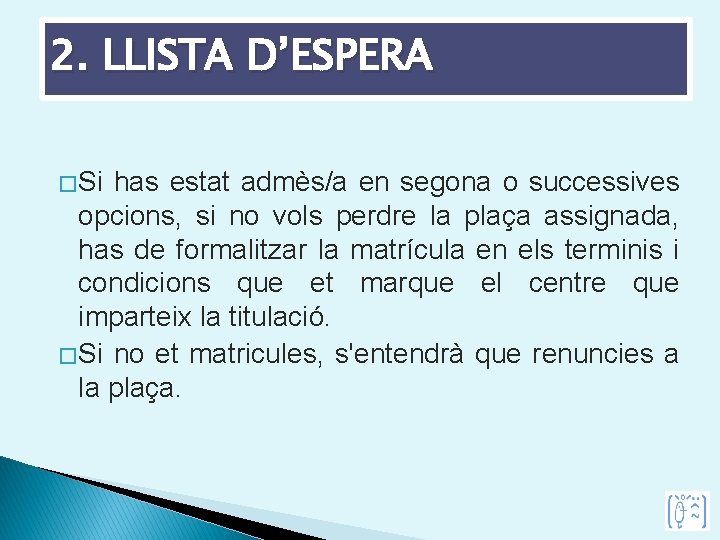 2. LLISTA D’ESPERA � Si has estat admès/a en segona o successives opcions, si